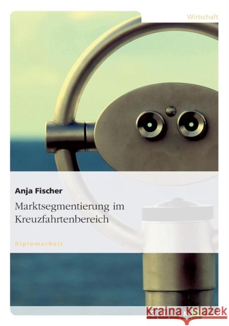 Marktsegmentierung im Kreuzfahrtenbereich Anja Fischer 9783656457350 Grin Verlag
