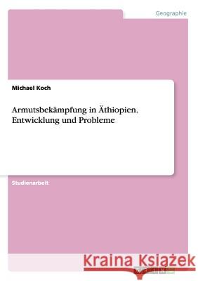 Armutsbekämpfung in Äthiopien. Entwicklung und Probleme Koch, Michael 9783656458203 Grin Verlag