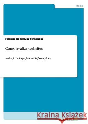 Como avaliar websites: Avaliação de inspeção e avaliação empírica Rodrigues Fernandes, Fabiane 9783656459507