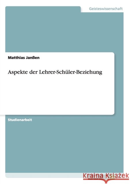 Aspekte der Lehrer-Schüler-Beziehung Janßen, Matthias 9783656461753