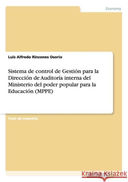 Sistema de control de Gestión para la Dirección de Auditoría interna del Ministerio del poder popular para la Educación (MPPE) Rincones Osorio, Luis Alfredo 9783656461913