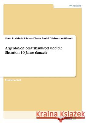 Argentinien. Staatsbankrott und die Situation 10 Jahre danach Sven Buchholz Sahar Diana Amini Sebastian Romer 9783656462255 Grin Verlag