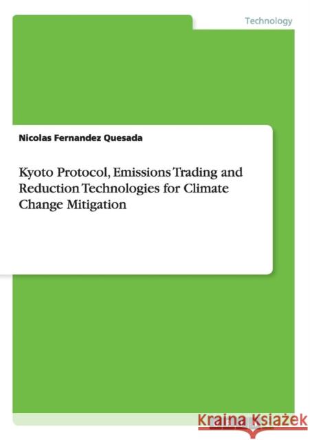Kyoto Protocol, Emissions Trading and Reduction Technologies for Climate Change Mitigation Nicolas Fernandez Quesada   9783656471738 GRIN Verlag oHG