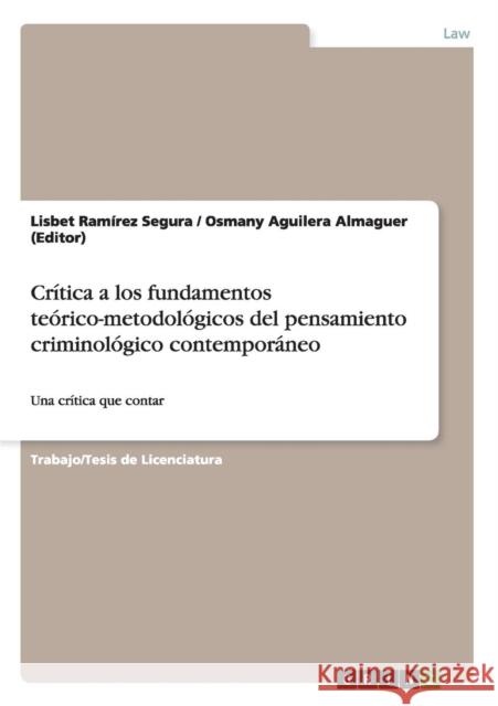 Crítica a los fundamentos teórico-metodológicos del pensamiento criminológico contemporáneo: Una crítica que contar Aguilera Almaguer (Editor), Osmany 9783656476221 Grin Verlag