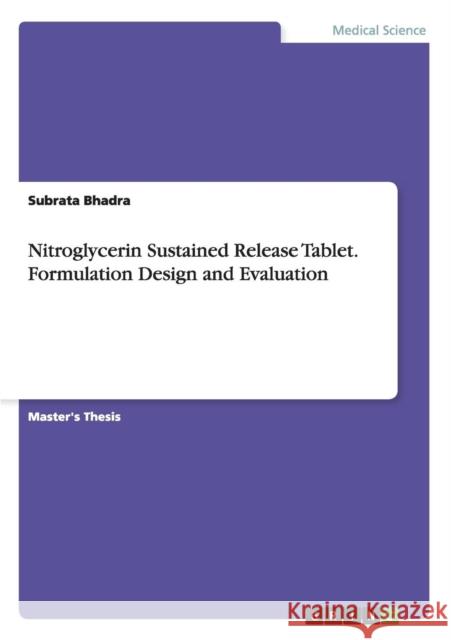 Nitroglycerin Sustained Release Tablet. Formulation Design and Evaluation Subrata Bhadra 9783656476986
