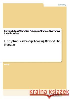 Disruptive Leadership: Looking Beyond The Horizon Pant, Suryansh 9783656486336 Grin Verlag