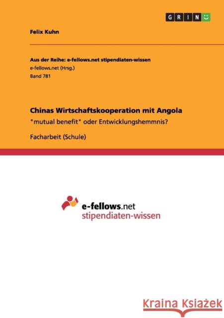 Chinas Wirtschaftskooperation mit Angola: mutual benefit oder Entwicklungshemmnis? Kuhn, Felix 9783656491385 Grin Verlag
