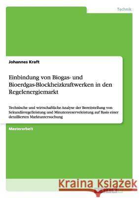 Einbindung von Biogas- und Bioerdgas-Blockheizkraftwerken in den Regelenergiemarkt: Technische und wirtschaftliche Analyse der Bereitstellung von Seku Kraft, Johannes 9783656491767