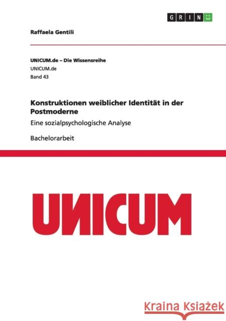 Konstruktionen weiblicher Identität in der Postmoderne: Eine sozialpsychologische Analyse Gentili, Raffaela 9783656493099