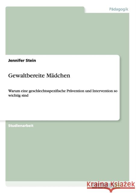 Gewaltbereite Mädchen: Warum eine geschlechtsspezifische Prävention und Intervention so wichtig sind Stein, Jennifer 9783656493235 Grin Verlag