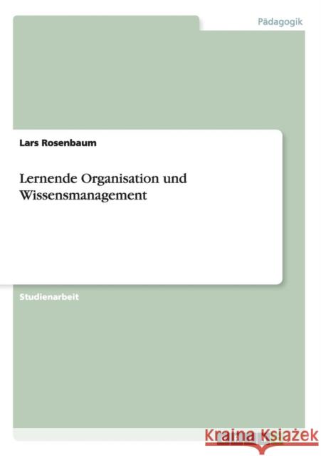 Lernende Organisation und Wissensmanagement Lars Rosenbaum 9783656494560