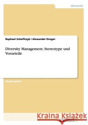 Diversity Management. Stereotype und Vorurteile Raphael Scheffczyk Alexander Dreger 9783656494621