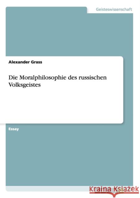 Die Moralphilosophie des russischen Volksgeistes Alexander Grass 9783656495710