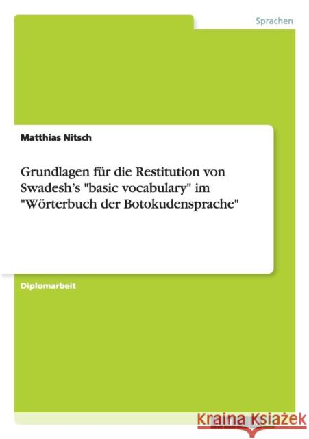 Grundlagen für die Restitution von Swadesh's basic vocabulary im Wörterbuch der Botokudensprache Nitsch, Matthias 9783656495796 Grin Verlag