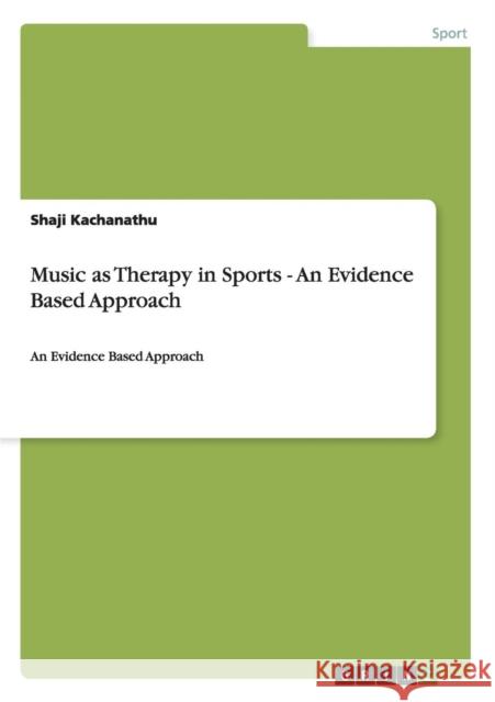 Music as Therapy in Sports - An Evidence Based Approach: An Evidence Based Approach Kachanathu, Shaji 9783656499534