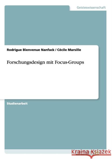 Forschungsdesign mit Focus-Groups Rodrigue Bienvenue Nanfack Cecile Marsille 9783656499817