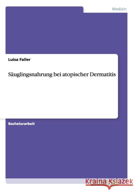 Säuglingsnahrung bei atopischer Dermatitis Faller, Luisa 9783656499879 Grin Verlag