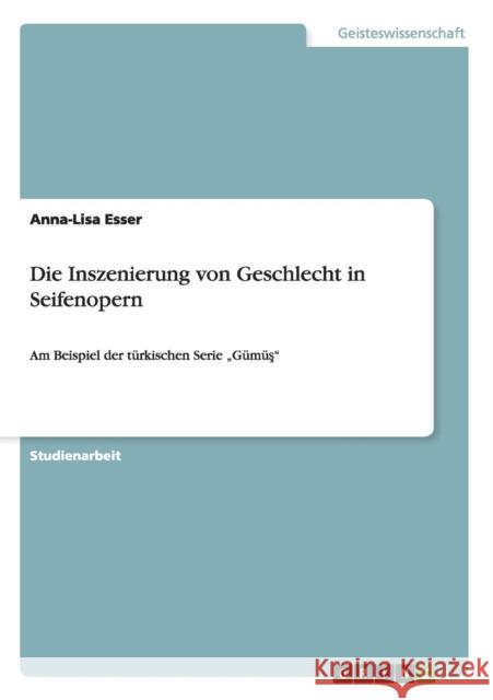 Die Inszenierung von Geschlecht in Seifenopern: Am Beispiel der türkischen Serie 