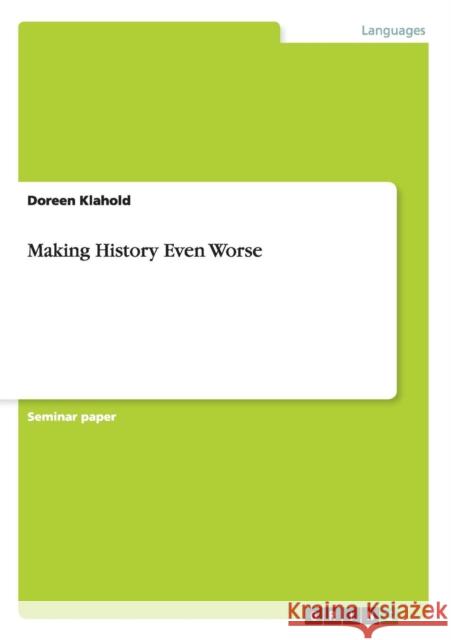 Making History Even Worse Doreen Klahold 9783656504191 Grin Verlag