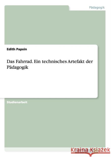Das Fahrrad. Ein technisches Artefakt der Pädagogik Papsin, Edith 9783656507345 Grin Verlag