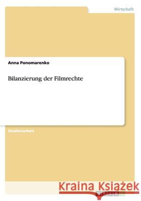 Bilanzierung der Filmrechte Anna Ponomarenko 9783656507819 Grin Verlag