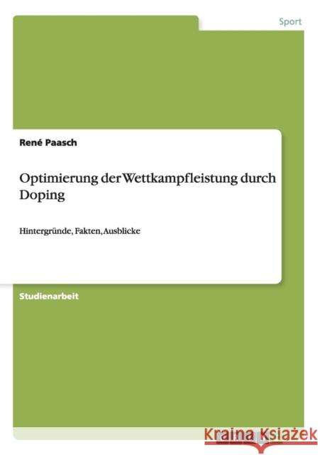 Optimierung der Wettkampfleistung durch Doping: Hintergründe, Fakten, Ausblicke Paasch, René 9783656514459 Grin Verlag