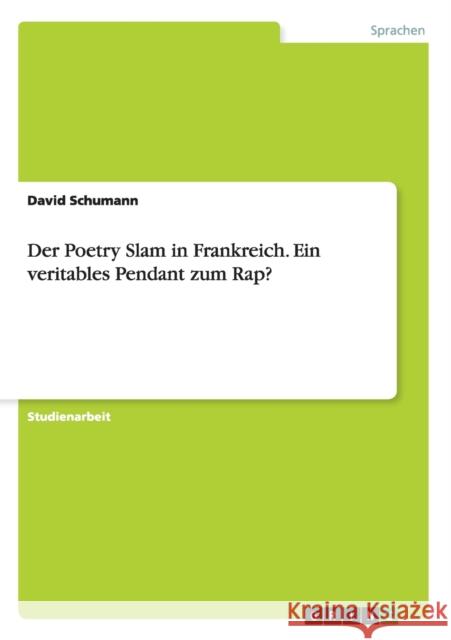 Der Poetry Slam in Frankreich. Ein veritables Pendant zum Rap? David Schumann 9783656515333 Grin Verlag