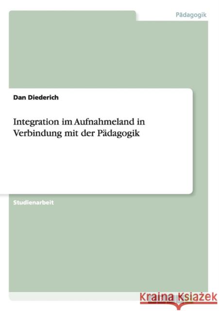 Integration im Aufnahmeland in Verbindung mit der Pädagogik Diederich, Dan 9783656516323 Grin Verlag