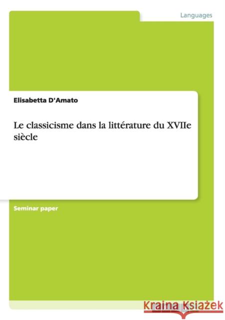 Le classicisme dans la littérature du XVIIe siècle D'Amato, Elisabetta 9783656519850 Grin Verlag