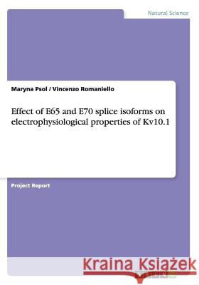 Effect of E65 and E70 splice isoforms on electrophysiological properties of Kv10.1 Maryna Psol Vincenzo Romaniello 9783656524229
