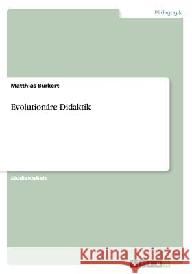 Evolutionäre Didaktik Burkert, Matthias 9783656527121