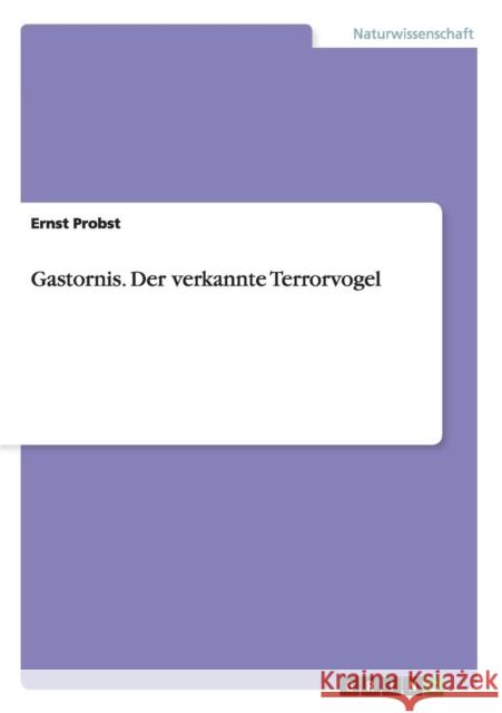 Gastornis. Der verkannte Terrorvogel Ernst Probst 9783656528265 Grin Verlag