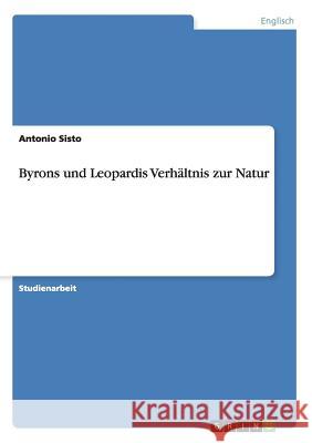 Byrons und Leopardis Verhältnis zur Natur Antonio Sisto 9783656531647 Grin Verlag