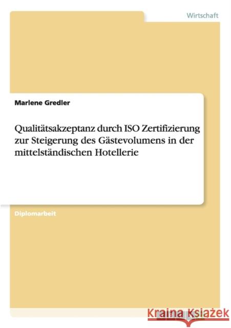 ISO Zertifizierung zur Steigerung des Gästevolumens in der Hotellerie Gredler, Marlene 9783656533115 Grin Verlag
