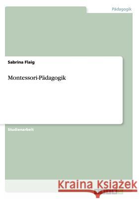 Montessori-Pädagogik Flaig, Sabrina 9783656536468 Grin Verlag