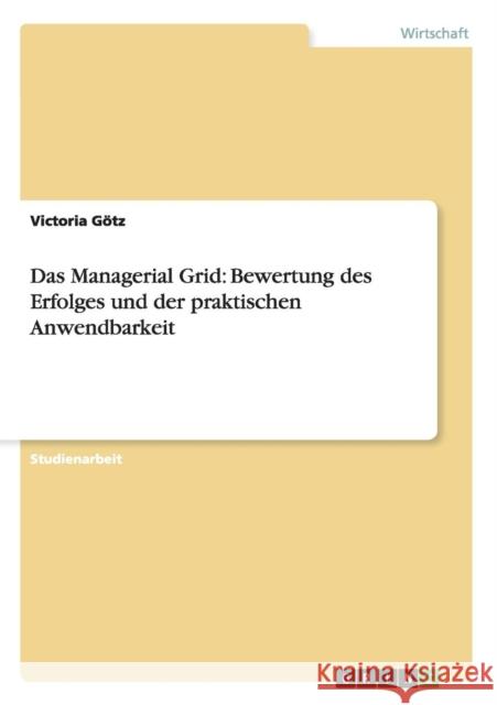 Das Managerial Grid: Bewertung des Erfolges und der praktischen Anwendbarkeit Götz, Victoria 9783656537991