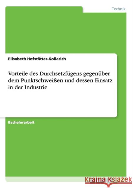 Vorteile des Durchsetzfügens gegenüber dem Punktschweißen und dessen Einsatz in der Industrie Hofstätter-Kollarich, Elisabeth 9783656539933 Grin Verlag