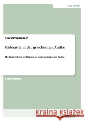 Päderastie in der griechischen Antike: Die Knabenliebe als Phänomen in der griechischen Antike Gummersbach, Tim 9783656548102 Grin Verlag