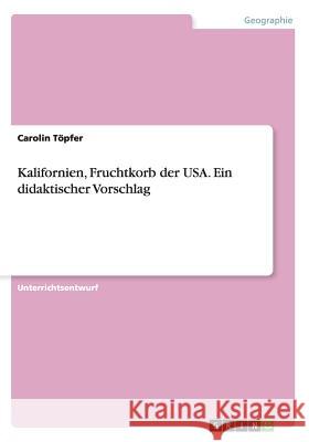 Kalifornien, Fruchtkorb der USA. Ein didaktischer Vorschlag Carolin Topfer 9783656548232