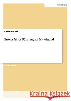 Erfolgsfaktor Führung im Mittelstand Busch, Carolin 9783656548775