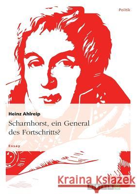 Scharnhorst, ein General des Fortschritts? Heinz Ahlreip 9783656551713 Grin Verlag
