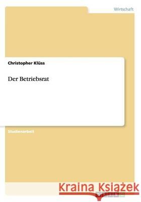 Der Betriebsrat Christopher Kluss 9783656554295 Grin Verlag