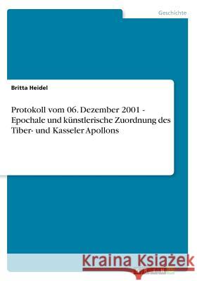 Protokoll vom 06. Dezember 2001 - Epochale und künstlerische Zuordnung des Tiber- und Kasseler Apollons Britta Heidel 9783656557142