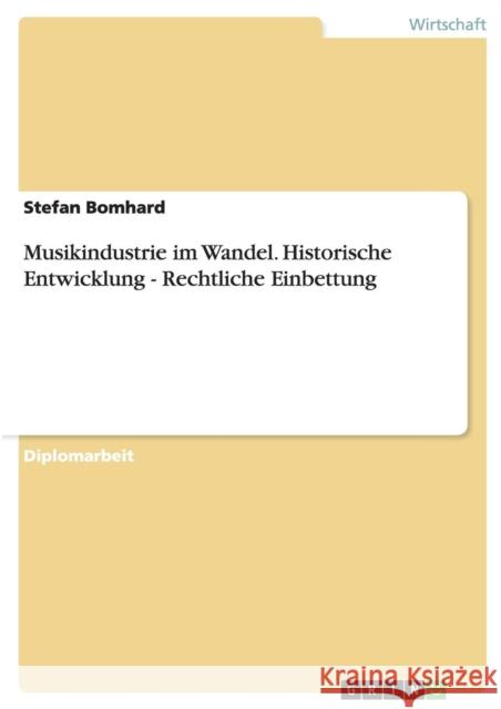 Musikindustrie im Wandel. Historische Entwicklung - Rechtliche Einbettung Stefan Bomhard 9783656560401 Grin Verlag