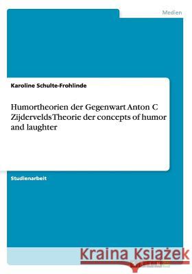 Humortheorien der Gegenwart Anton C Zijdervelds Theorie der concepts of humor and laughter Karoline Schulte-Frohlinde 9783656560975 Grin Verlag