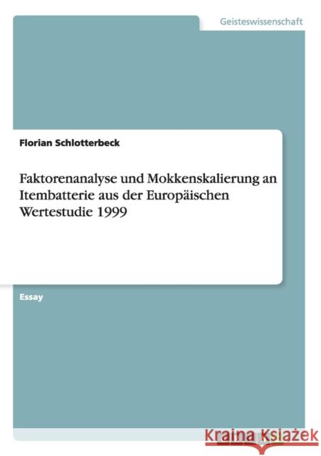 Faktorenanalyse und Mokkenskalierung an Itembatterie aus der Europäischen Wertestudie 1999 Schlotterbeck, Florian 9783656562559 Grin Verlag