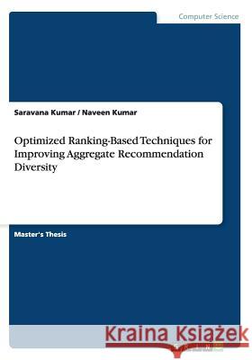 Optimized Ranking-Based Techniques for Improving Aggregate Recommendation Diversity Saravana Kumar Naveen Kumar 9783656563242 Grin Verlag