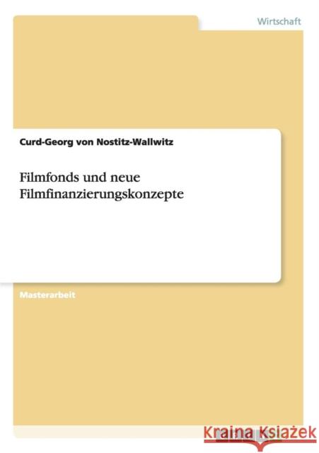 Filmfonds und neue Filmfinanzierungskonzepte Curd-Georg Vo 9783656564799 Grin Verlag