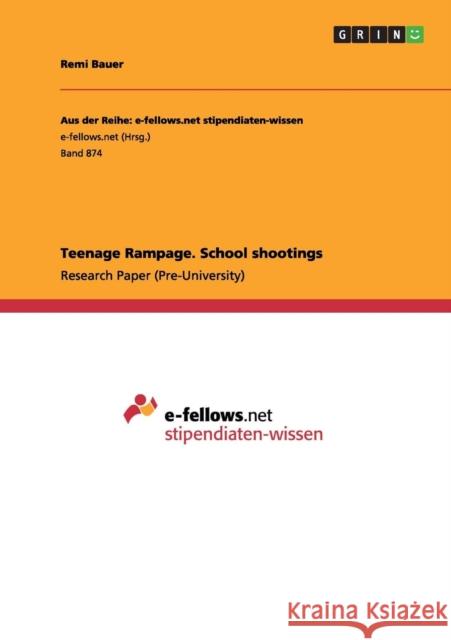 Teenage Rampage. School shootings Remi Bauer 9783656565536