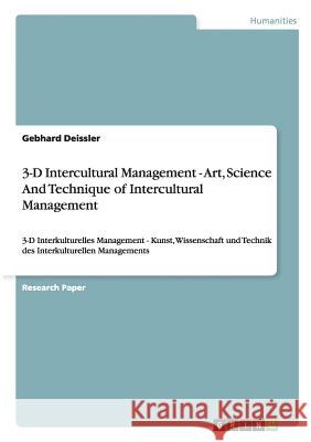 3-D Intercultural Management - Art, Science And Technique of Intercultural Management: 3-D Interkulturelles Management - Kunst, Wissenschaft und Techn Deissler, Gebhard 9783656565802